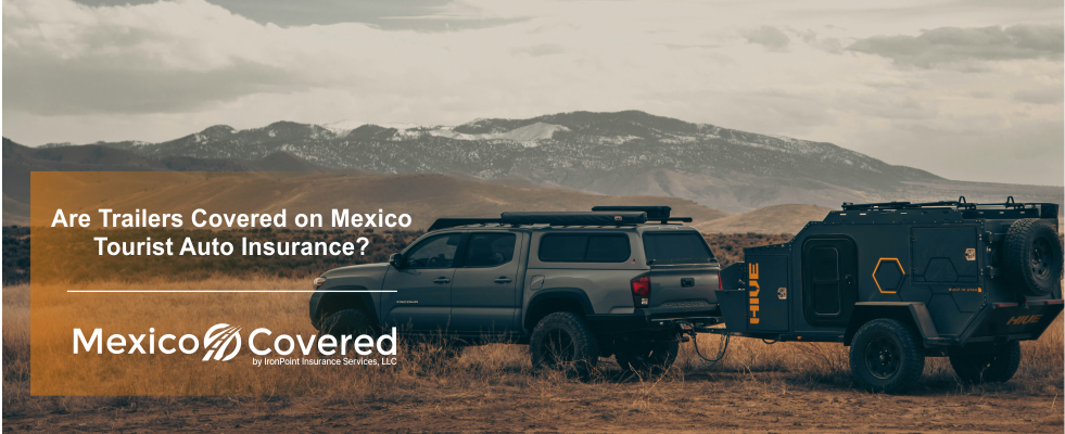Trailers Covered On Mexico Tourist Auto Insurance