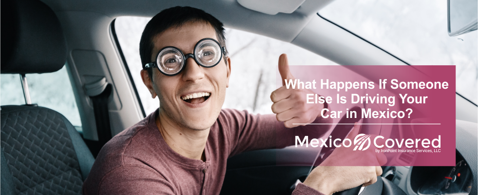 Someone Else Is Driving Your Car in Mexico
