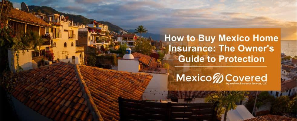 How to Buy Mexico Home Insurance