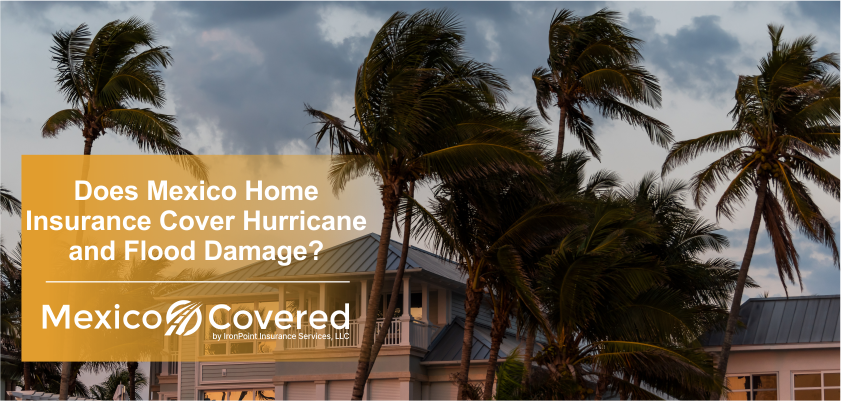 Mexico Home Insurance Cover Hurricane and Flood