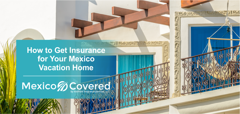 Insurance for Your Mexico Vacation Home