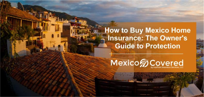 How To Buy Mexico Home Insurance